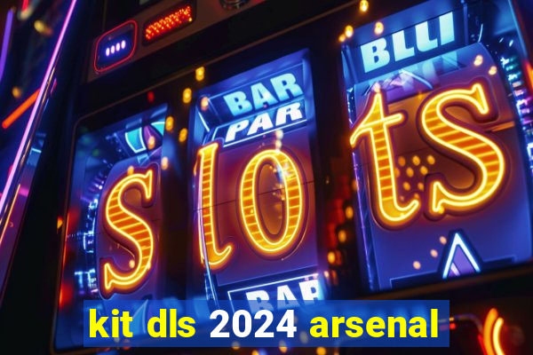 kit dls 2024 arsenal